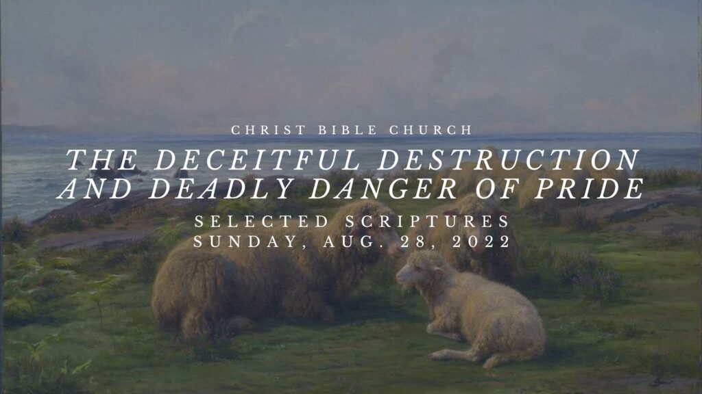 The Deceitful Destruction and Deadly Danger of Pride