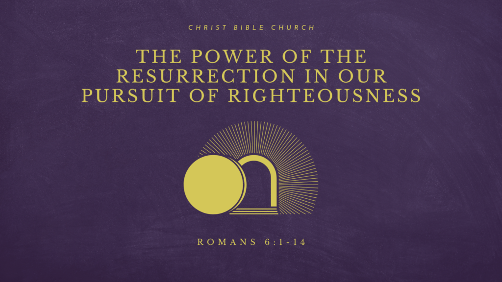 The Power of the Resurrection in Our Pursuit of Righteousness