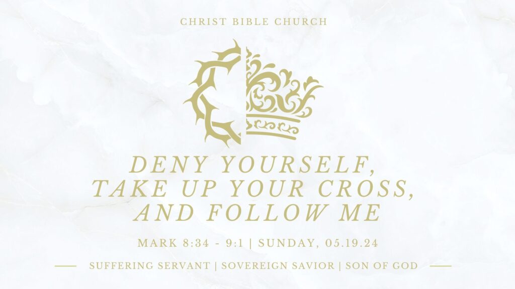 Deny Yourself, Take Up Your Cross, and Follow Me